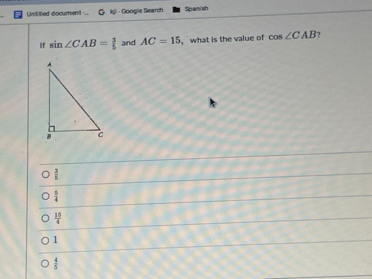 EUntitled document-
G kji - Google Search
I Spanish
If sin ZCAB= ? and AC = 15, what is the value of cos ZC AB?
01
514
