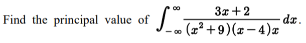 3x + 2
dx.
Find the principal value of
J. Ta? +9)(x- 4)x
