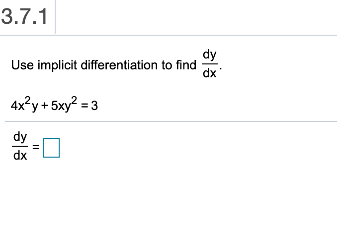 3.7.1
dy
Use implicit differentiation to find
dx
4x2y+5xy2 3
dy
dx
