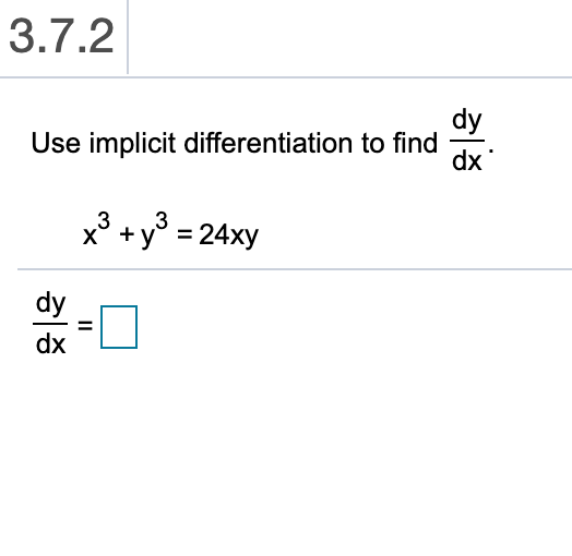 3.7.2
dy
Use implicit differentiation to find
dx
x3 +y 24xy
dx
II
