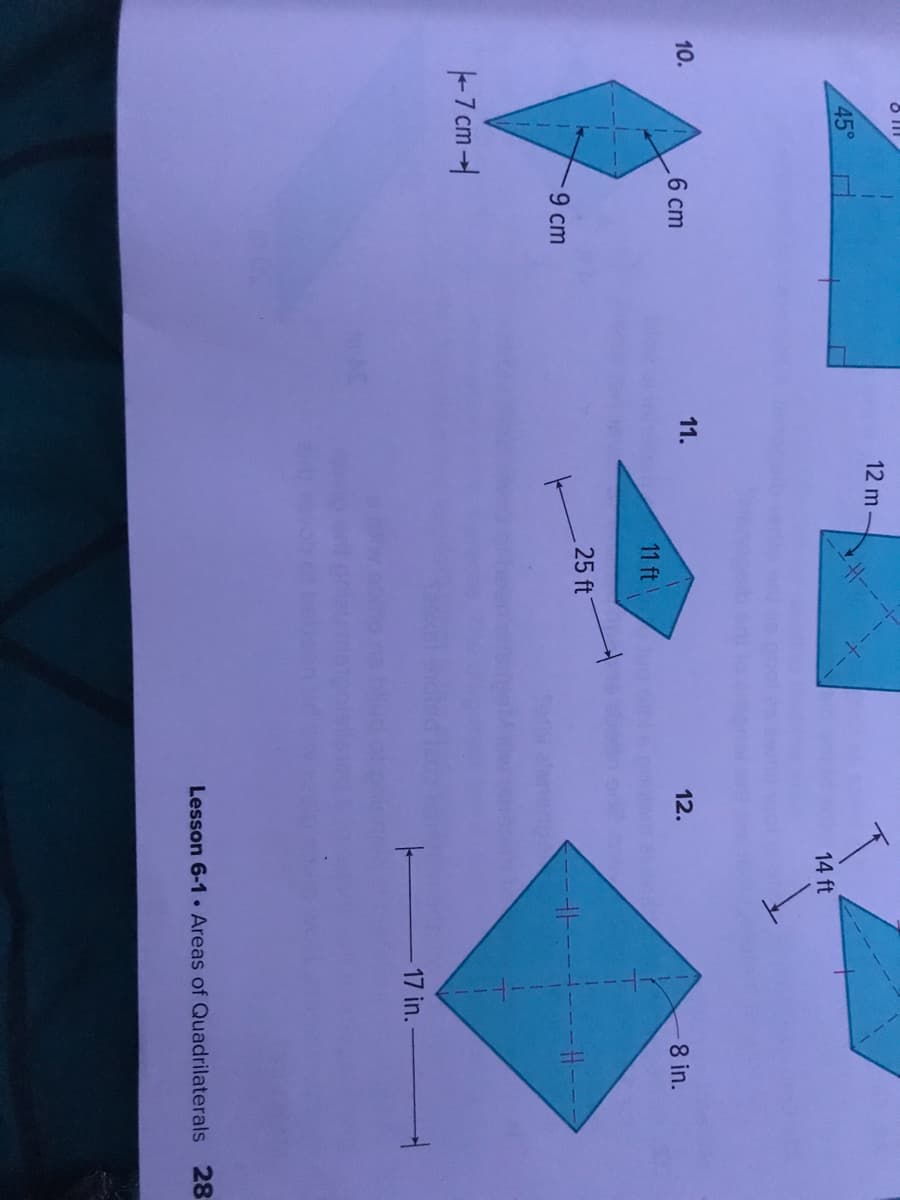 12 m-
45°
14 ft
10.
6 cm
11.
12.
8 in.
11 ft
25 ft
9 cm
-7 cm-
17 in.
Lesson 6-1 • Areas of Quadrilaterals 28
