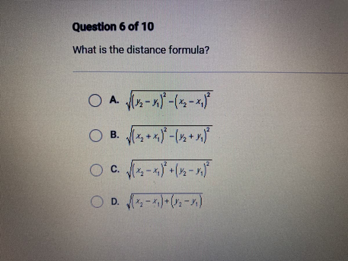 Question 6 of 10
What is the distance formula?
A √(x₂-x)²-(x₂-x)²
√(₁+x)²-(5 + x)²
C. √(x₂-x)+(1₂-₂)
OD. √2-1) + (x₂-x)