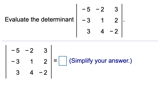 - 5 - 2
Evaluate the determinant
1
3
4 - 2
-5 - 2
3
- 3
1
(Simplify your answer.)
3
4 - 2
3.
2.
3.
