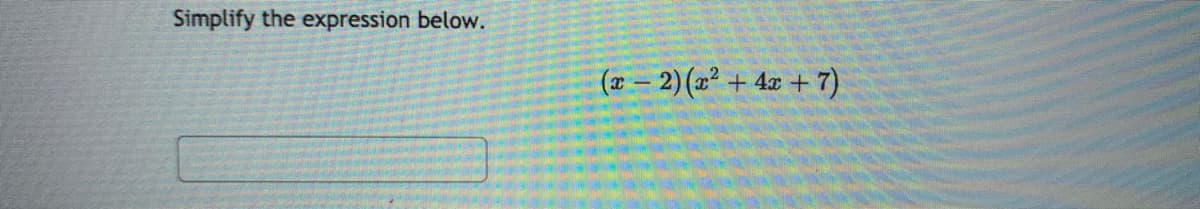 Simplify the expression below.
(a – 2) (2² + 4¤ + 7)
