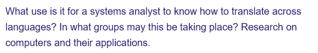 What use is it for a systems analyst to know how to translate across
languages? In what groups may this be taking place? Research on
computers and their applications.