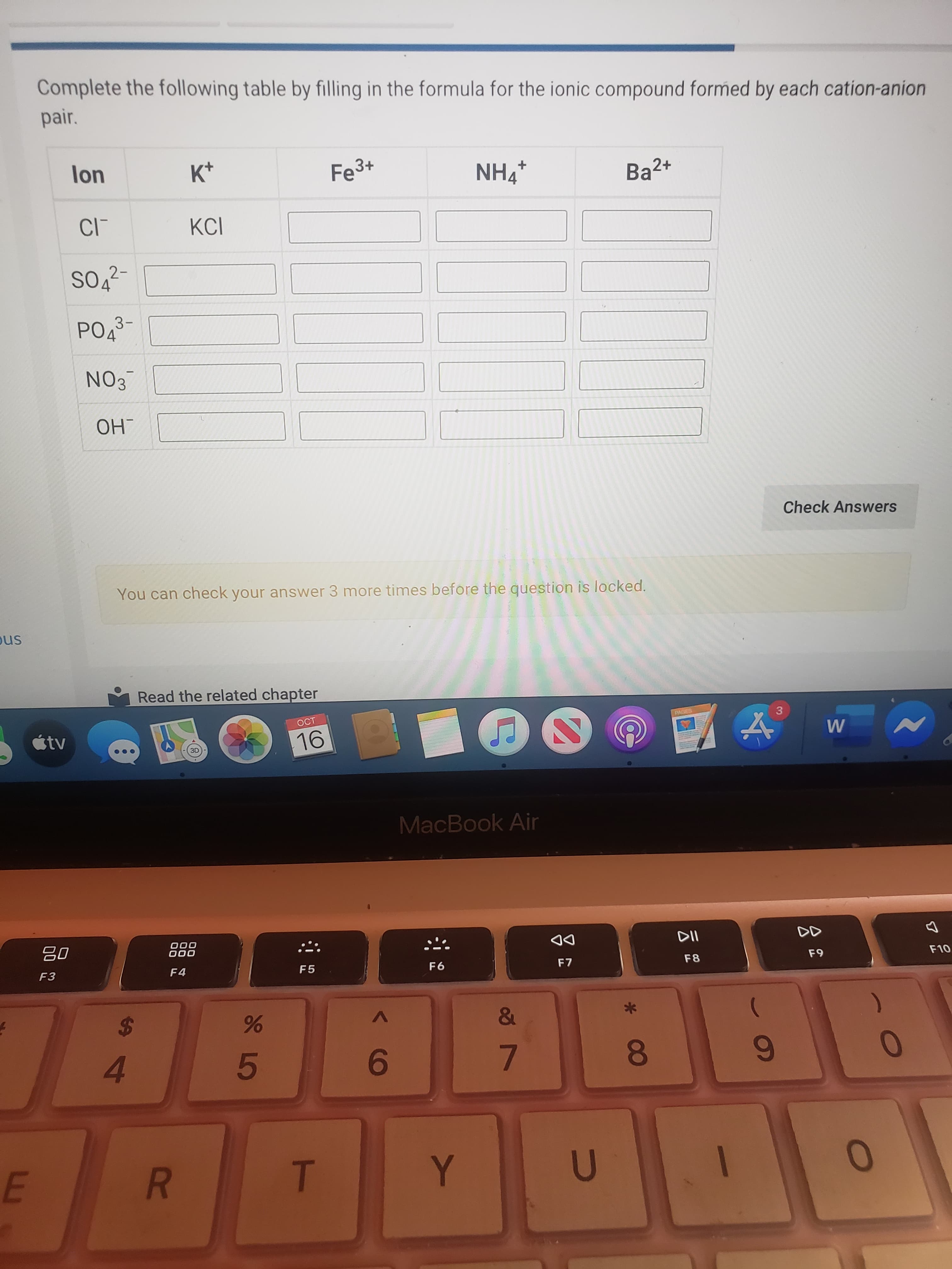 Complete the following table by filling in the formula for the ionic compound formed by each cation-anion
pair.
lon
K*
Fe3+
NH4*
Ba2+
KCI
SO4
2-
POA
3-
NO3
OH
