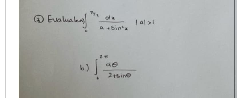 Evaluaka
b)
dz
a +Sin²x
2 TT
s
de
2+sine
| al >1