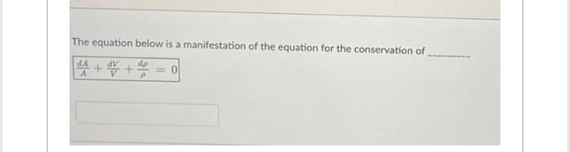 The equation below is a manifestation of the equation for the conservation of
A + V + do
P
=
0