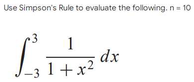 Use Simpson's Rule to evaluate the following. n = 10
+3
1
dx
1+x²
-3