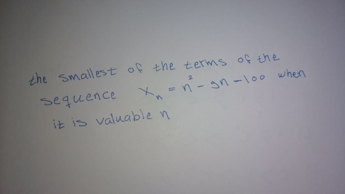 the smallest of the terms of the
2.
sequence
n-gn-lo0 when
iz is valuable n
