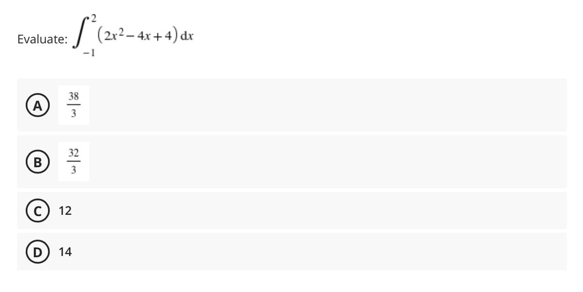 Evaluate:
(2x2 – 4x + 4) dx
-1
38
A
3
32
B
В
3
12
14
