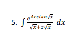 Arctanva
dx
5. JTx+xVX
