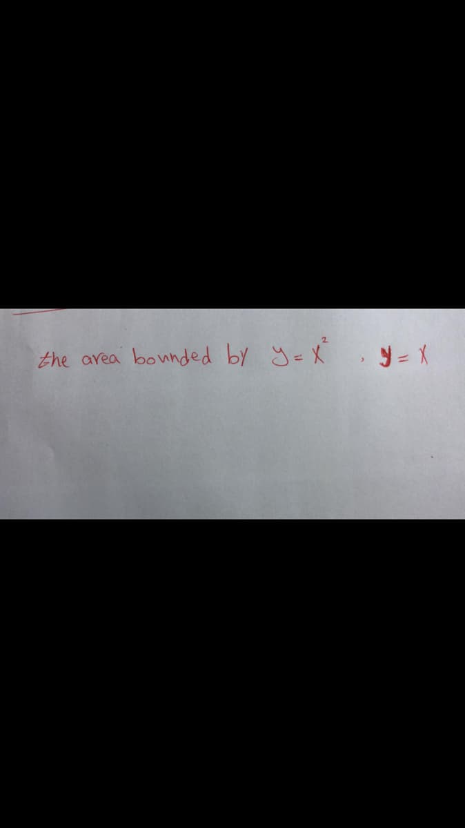 the area bonnded by y=X
y = X
