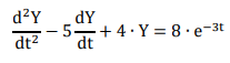 d?Y
dY
5 + 4.Y = 8·e-3t
dt2
dt
