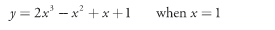 y = 2x' - x' +x+1
when x =1
