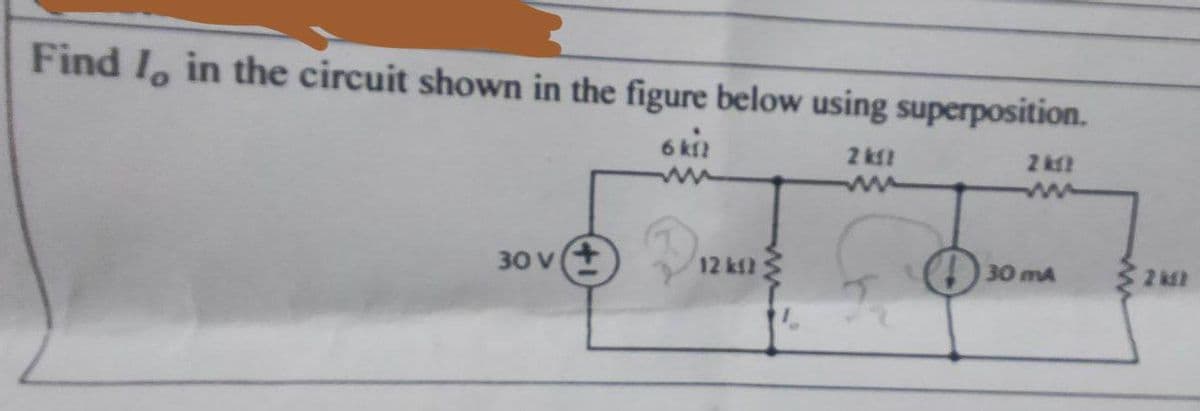 Find I in the circuit shown in the figure below using superposition.
6 ki
2 k
2 kfl
www
30 V (+
30 mA
12 k
2 k