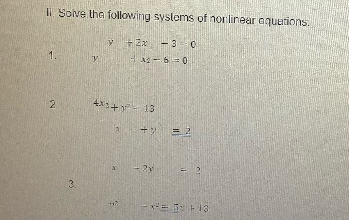 II. Solve the following systems of nonlinear equations:
+2x
-3= 0
1.
+ x2- 6= 0
2.
4x2+ y2 = 13
- 2y
- x = 5x + 13
2.
3.
