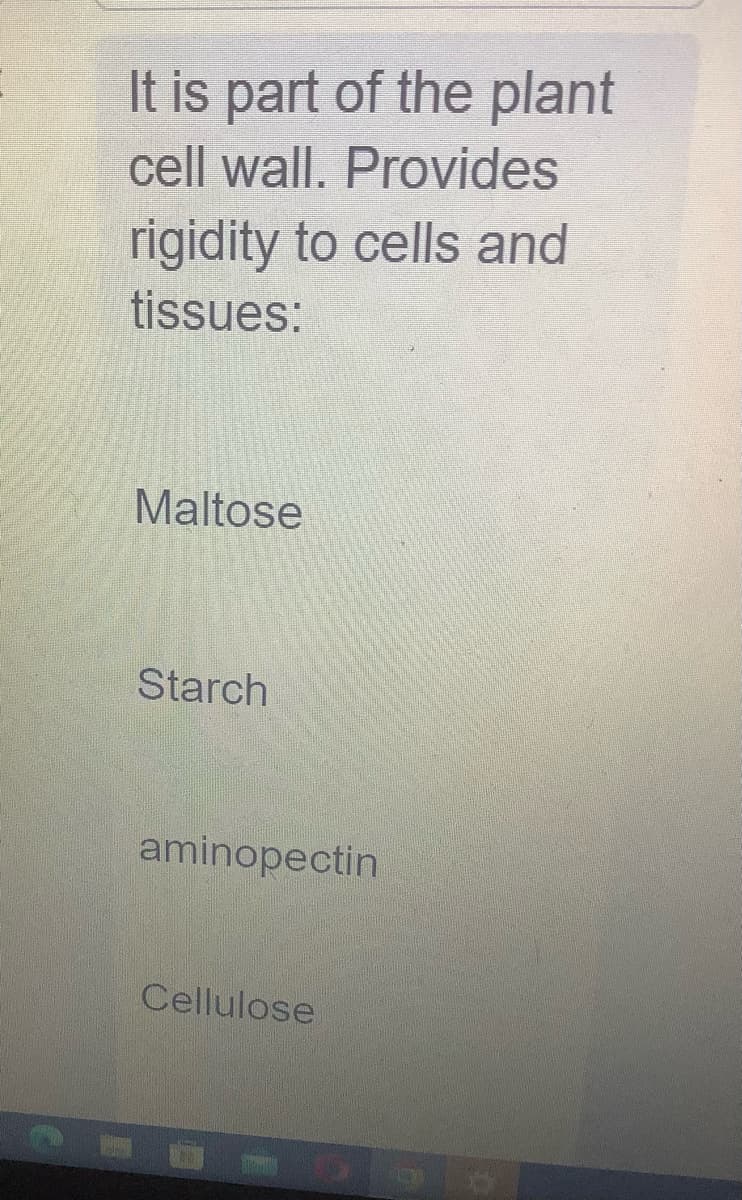 It is part of the plant
cell wall. Provides
rigidity to cells and
tissues:
Maltose
Starch
aminopectin
Cellulose