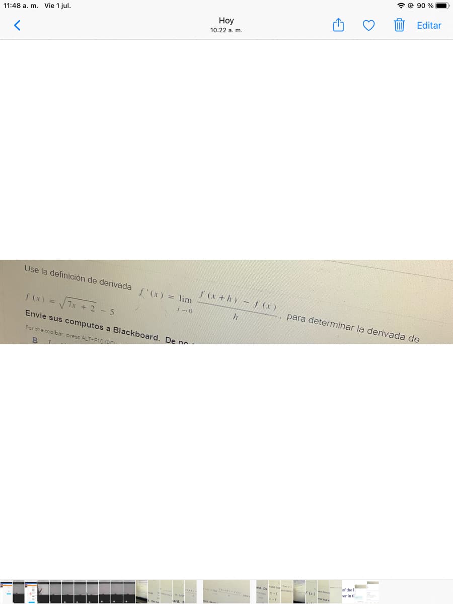 11:48 a. m. Vie 1 jul.
<
Use la definición de derivada f'(x) = lim
1-0
f (x) =
Envie sus computos a Blackboard. De no.
For the toolbar, press ALT-F10 (RO
B
7x
<-5
Hoy
10:22 a. m.
f(x+h)-f(x)
1508 -
5-1
((x)
para determinar la derivada de
viar sus c
B
of the I
er in th
@90%
Editar