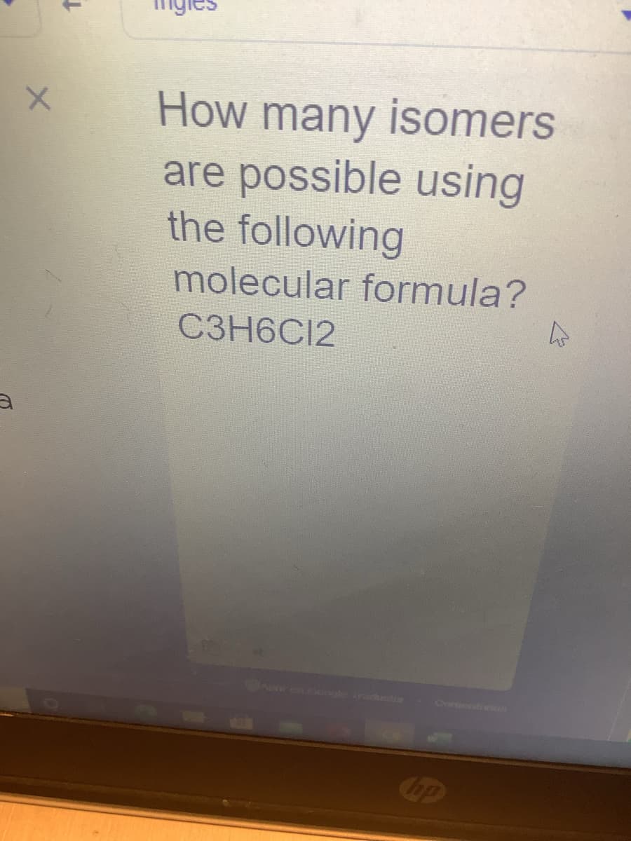 3
X
t
How many isomers
are possible using
the following
molecular formula?
C3H6C12
4