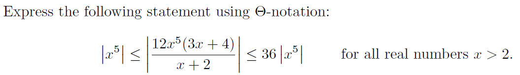 Express the following statement using O-notation:
|< 12.* (3x + 4}
< 36 |a*|
for all real numbers x > 2.
x + 2
