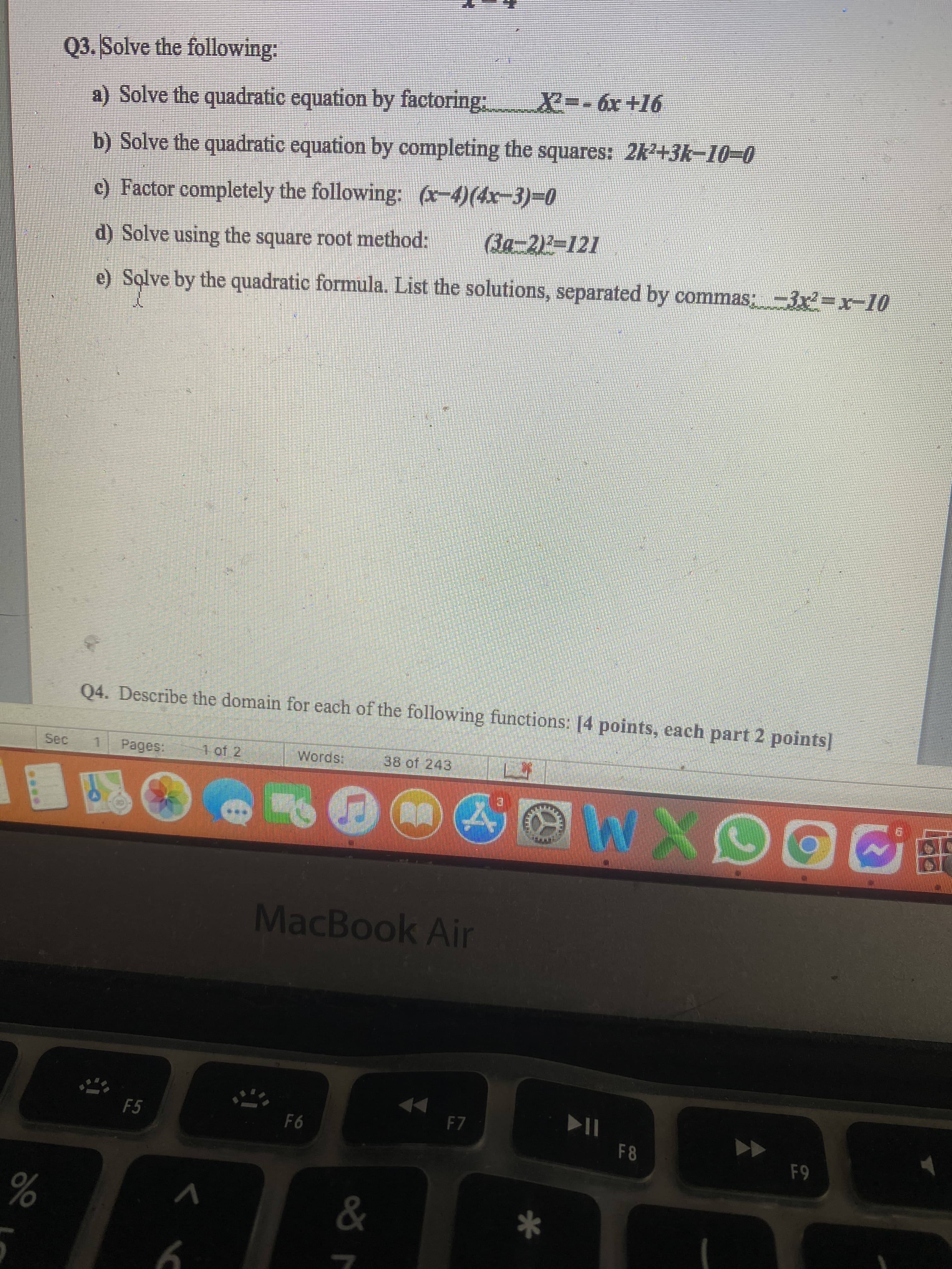 Solve the following
a) Solve the quadratic equation by factoring:
b) Solve the quadratic equation by completing
c) Factor completely the following: (x-4)(4x-
