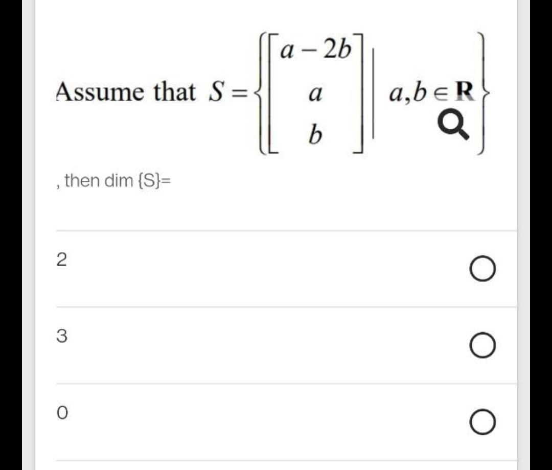 a – 2b
Assume that S
a,b eR
a
b
, then dim {S}=
2
3
