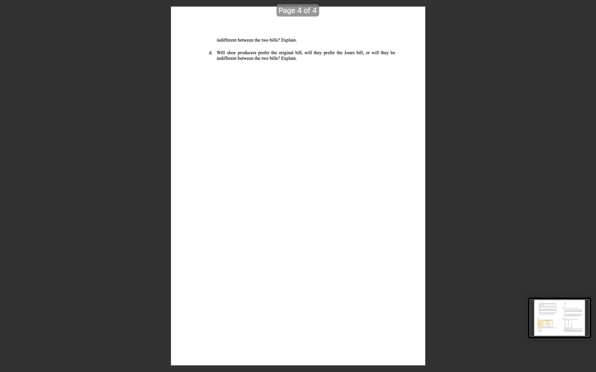 Page 4 of 4
indifferent between the two bills? Explain.
d. Will shoe producers prefer the original bill, will they prefer the Jones bill, or will they be
indifferent between the two bills? Explain.
