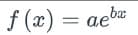 f (x)
=
aebx