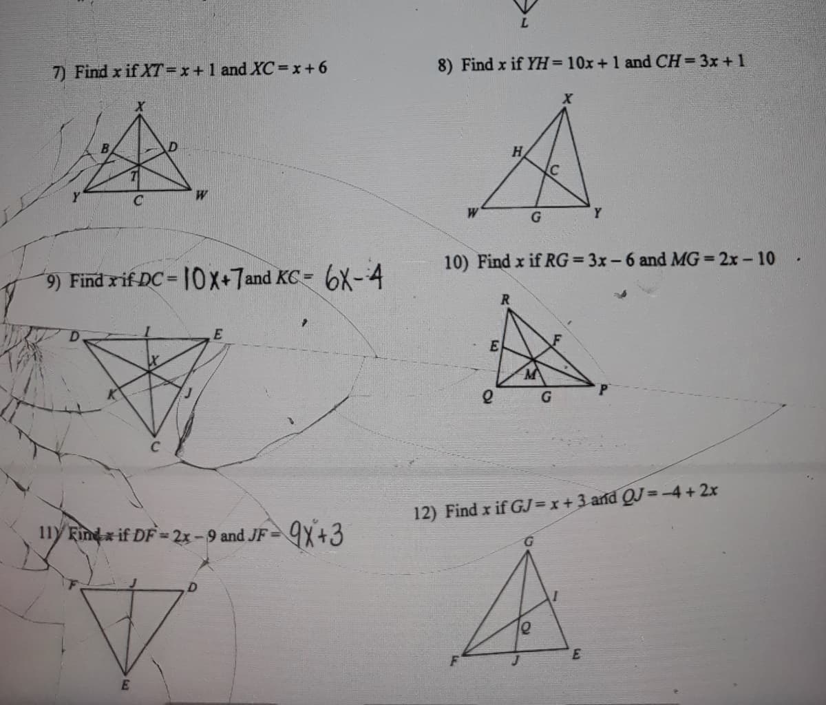 7) Find x if XT=x+ 1 and XC=x+6
8) Find x if YH=10x+1 and CH 3x + 1
H
W
Y
10) Find x if RG= 3x-6 and MG= 2x- 10
) Find rif DC= 10X+7and KC= 6X-4
D.
12) Find x if GJ=x+3 and QJ =-4 + 2x
11y Findx if DF - 2x-9 and JF =
9X+3
