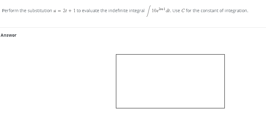 Perform the substitution = 2t + 1 to evaluate the indefinite integral
1/10624+1/ dt. Use C for the constant of integration.
Answer