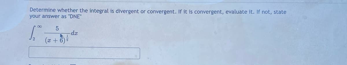 Determine whether the integral is divergent or convergent. If it is convergent, evaluate it. If not, state
your answer as "DNE"
00
1
(* + 6)
