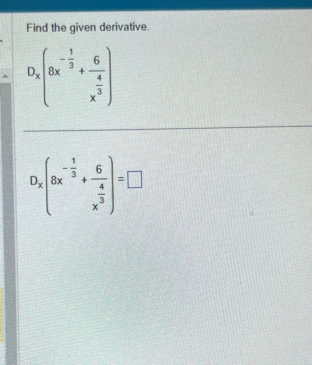 Find the given derivative.
D, 8x
Dx 8x
2
- 13
ܝܗ1
ܕ
ܩ
+
6
> | +102
II