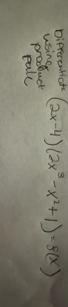 Differentiate
using
product
pale
(2x-4) (2x ³-X²+1) = S(x)