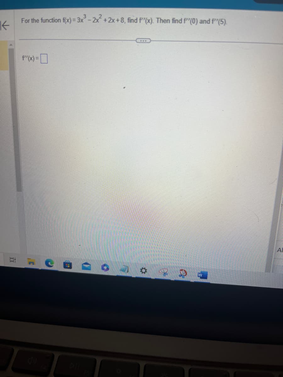 K
F:
Hi
For the function f(x) = 3x³ - 2x²+2x+8, find f'(x). Then find f''(0) and f'(5).
f"(x)=
C
(
•
F
www.
✪
DE
É
AF