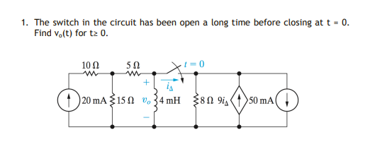 1. The switch in the circuit has been open a long time before closing at t = 0.
Find v.(t) for t2 0.
10 0
50
is
1 20 mA $15 0 vo34 mH {80 9ia
50 mA(,
