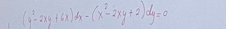 2
(y²= 2xy + 6x)dx = (x = 2xy + 2) dy = 0
2