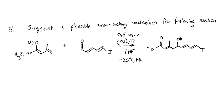 Suggest.
plausible arrow-
pushing mechanism for following eaction
5.
0,5 equiv
is
Me o
(RO), Ti
OH
Si
THE
-20°c, 14h
