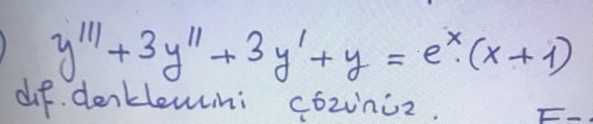 O
y"+3y"+3y'+y=e (x+)
dif denklemimi çózunúz
