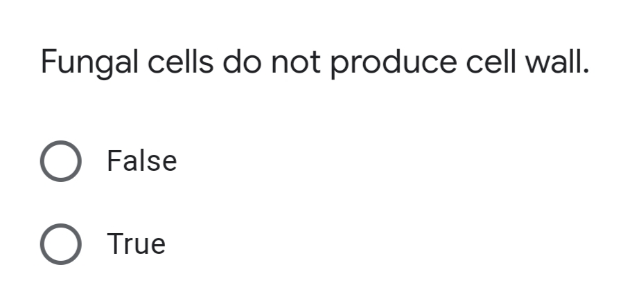 Fungal cells do not produce cell wall.
O False
O True
