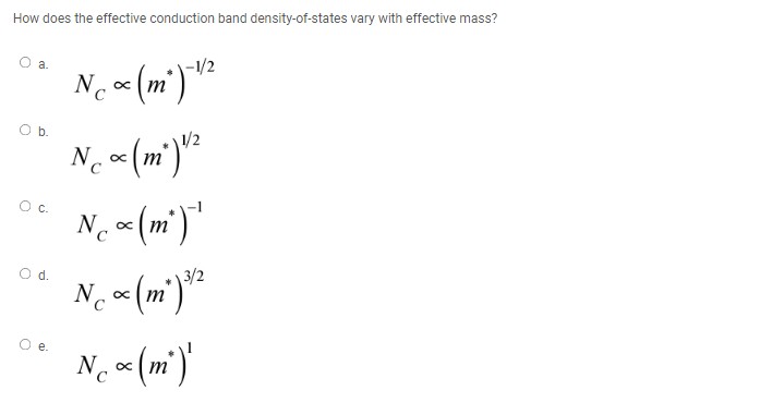 How does the effective conduction band density-of-states vary with effective mass?
a.
b.
O C.
O d.
N₁ ∞ (m²)-¹²
ос
Ncx (m²) ¹/²
N₁ x (m²) ¹
N₁ x (m²) ¹/²
N₁ x (m²)
ос