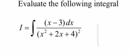 (x– 3)dx
J (x² + 2x+ 4)²
