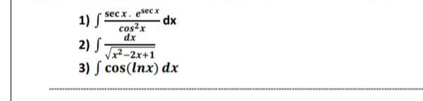 sec x. esecx
-d-
cos²x
dx
1) S
2) -
Vx² -2x+1
3) S cos(Inx) dx
