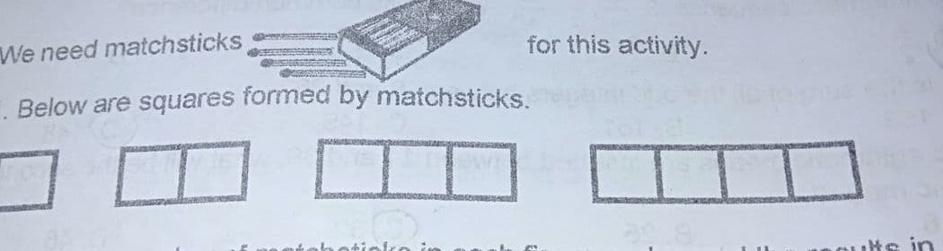 We need matchsticks,
for this activity.
. Below are squares formed by matchsticks.
otiolro
Outs in
