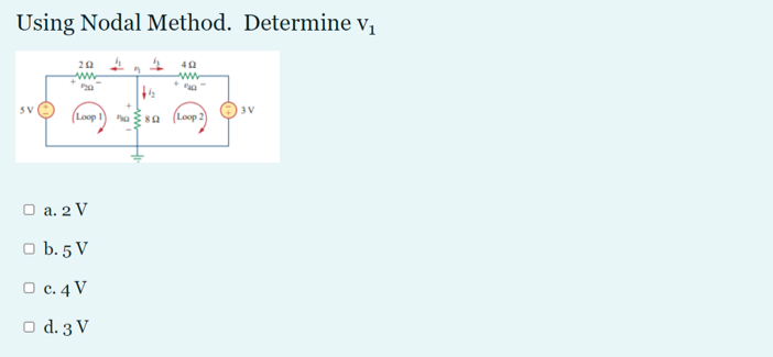 Using Nodal Method. Determine v,
SV
(Loop I
sa (Loop 2
O a. 2 V
O b. 5 V
О с. 4 V
O d. 3 V
