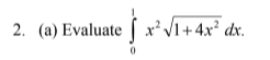 2. (a) Evaluate [ x²V1+4x² dx.
