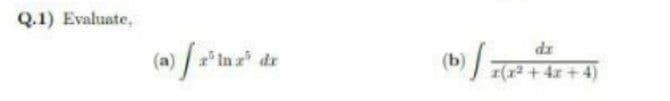 Q.1) Evaluate,
dr
(a)
In z dr
(b)
( + 4x +4)
