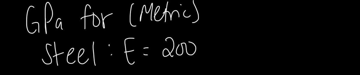 GPa for (Metric)
Steel:f=200
