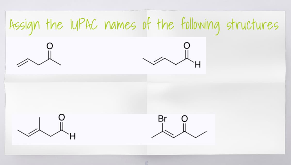 Assign the IUPAC names of the following structures
H
Br O
di
맛요
H