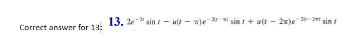 Correct answer for 13:
13. 2e-2 sin tu(t)e-2-) sint + u(t
2a)e-2(1-2) sin t